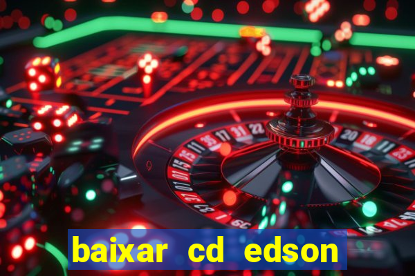 baixar cd edson gomes as melhores